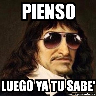 Meme Personalizado Pienso Luego Ya Tu Sabe