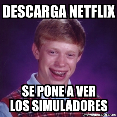 Meme Bad Luck Brian Descarga Netflix Se Pone A Ver Los Simuladores