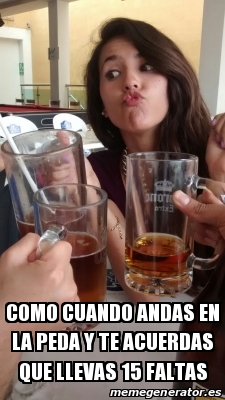 Meme Personalizado Como Cuando Andas En La Peda Y Te Acuerdas Que