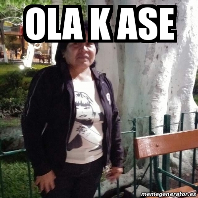 Meme Personalizado Ola K Ase