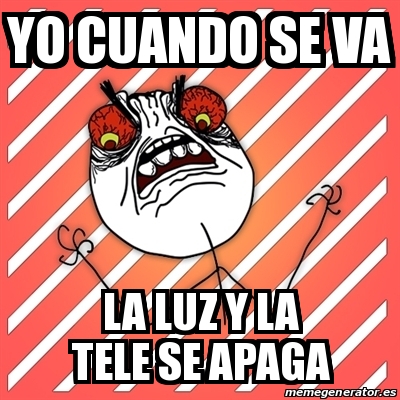 Meme I Hate Yo Cuando Se Va La Luz Y La Tele Se Apaga