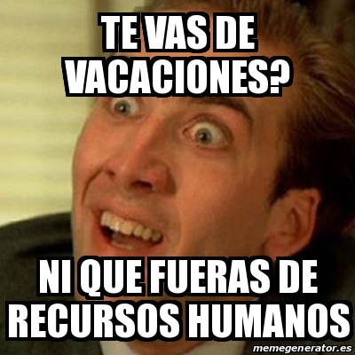 Meme No Me Digas TE VAS DE VACACIONES NI QUE FUERAS DE RECURSOS