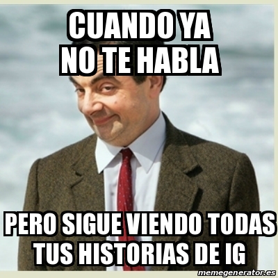 Meme Mr Bean Cuando Ya No Te Habla Pero Sigue Viendo Todas Tus