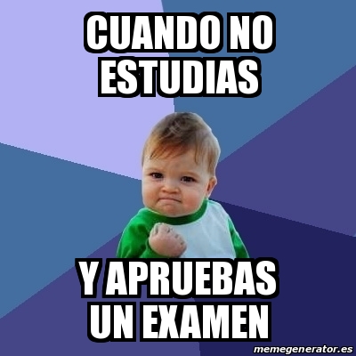 Meme Bebe Exitoso Cuando No Estudias Y Apruebas Un Examen