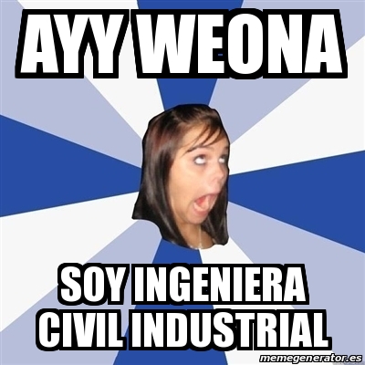 Meme Annoying Facebook Girl Ayy Weona Soy Ingeniera Civil Industrial