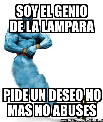 Meme Personalizado Soy El Genio De La Lampara Pide Un Deseo No Mas No