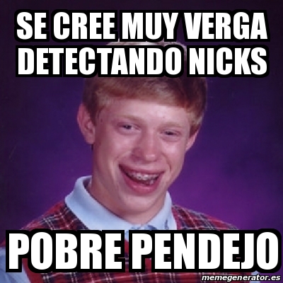 Meme Bad Luck Brian SE CREE MUY VERGA DETECTANDO NICKS POBRE PENDEJO