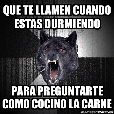 Meme Insanity Wolf Que Te Llamen Cuando Estas Durmiendo Para