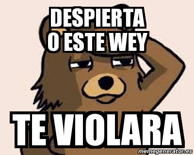 Meme Personalizado Despierta O Este Wey Te Violara 25406338