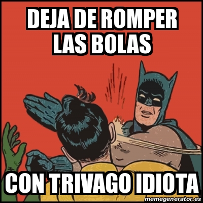 Meme Batman Slaps Robin Deja De Romper Las Bolas Con Trivago Idiota