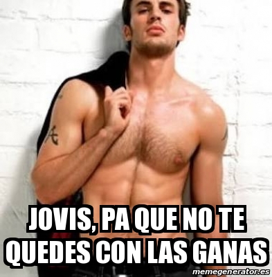 Meme Personalizado Jovis Pa Que No Te Quedes Con Las Ganas