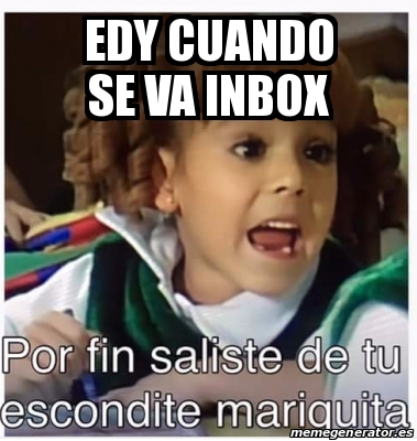 Meme Personalizado Edy Cuando Se Va Inbox 25055864