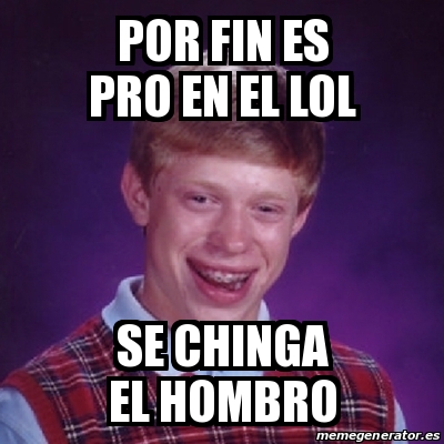 Meme Bad Luck Brian Por Fin Es Pro En El Lol Se Chinga El Hombro