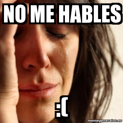 Meme Problems No Me Hables