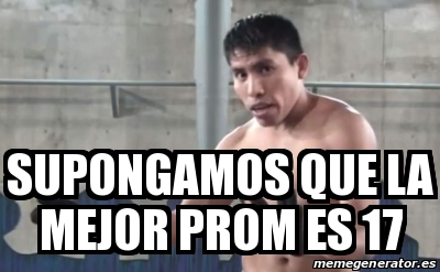 Meme Personalizado Supongamos Que La Mejor Prom Es