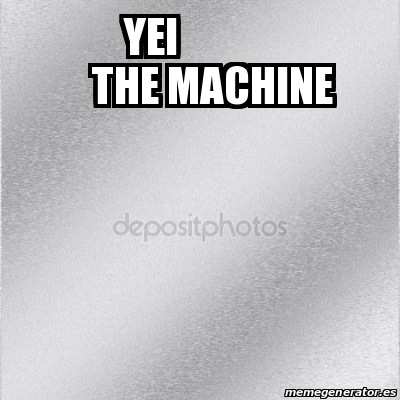 Meme Personalizado Yei The Machine