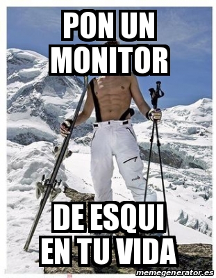 Meme Personalizado Pon Un Monitor De Esqui En Tu Vida