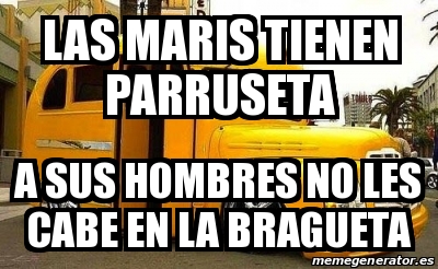 Meme Personalizado LAS MARIS TIENEN PARRUSETA A SUS HOMBRES NO LES