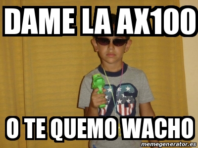 Meme Personalizado Dame La Ax O Te Quemo Wacho