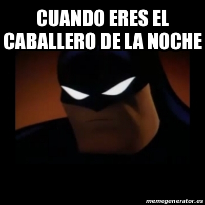 Meme Disapproving Batman Cuando Eres El Caballero De La Noche 25908020