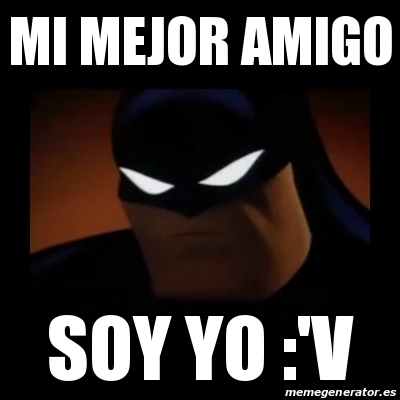 Meme Disapproving Batman Mi Mejor Amigo Soy Yo V 25963264