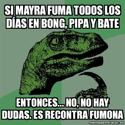 Meme Filosoraptor Si mayra fuma todos los dÃas en bong pipa y bate