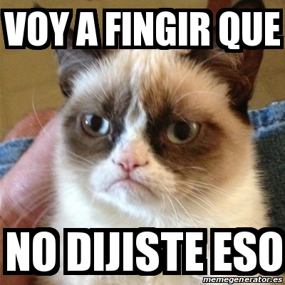 Meme Grumpy Cat Voy A Fingir Que No Dijiste Eso