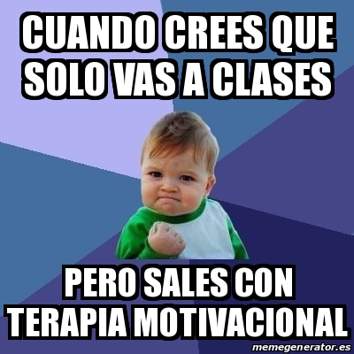 Meme Bebe Exitoso Cuando Crees Que Solo Vas A Clases Pero Sales Con