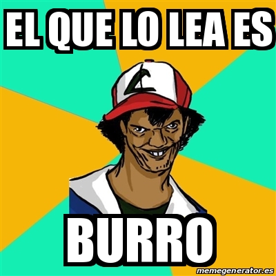 Meme Ash Pedreiro El Que Lo Lea Es Burro