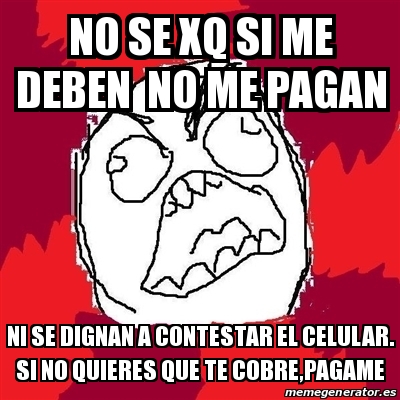 Meme Rage Fu No Se Xq Si Me Deben No Me Pagan Ni Se Dignan A