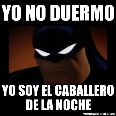 Meme Disapproving Batman Yo No Duermo Yo Soy El Caballero De La Noche