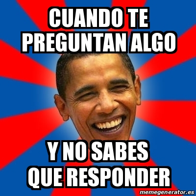 Meme Obama Cuando Te Preguntan Algo Y No Sabes Que Responder 27323879