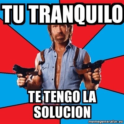 Meme Chuck Norris Tu Tranquilo Te Tengo La Solucion 27348588