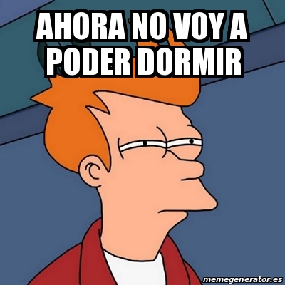 Meme Futurama Fry Ahora No Voy A Poder Dormir 27586739