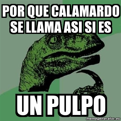 Meme Filosoraptor Por Que Calamardo Se Llama Asi Si Es Un Pulpo