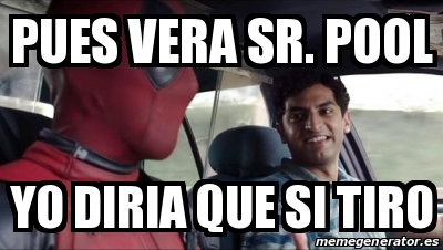 Meme Personalizado Pues Vera Sr Pool Yo Diria Que Si Tiro 27641788