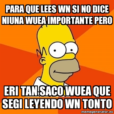 Meme Homer Para Que Lees Wn Si No Dice Niuna Wuea Importante Pero Eri