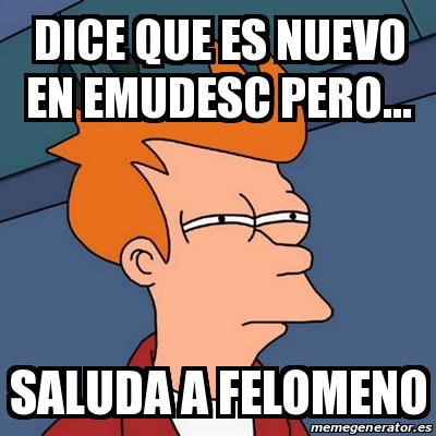 Meme Futurama Fry Dice Que Es Nuevo En Emudesc Pero Saluda A