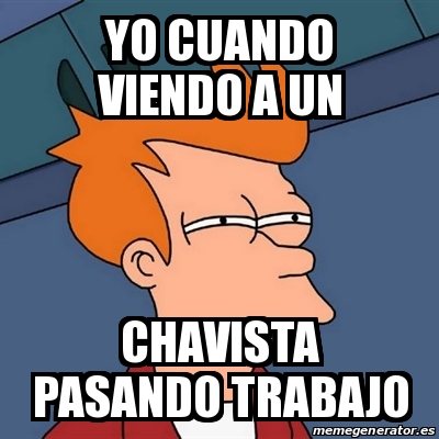 Meme Futurama Fry Yo Cuando Viendo A Un Chavista Pasando Trabajo