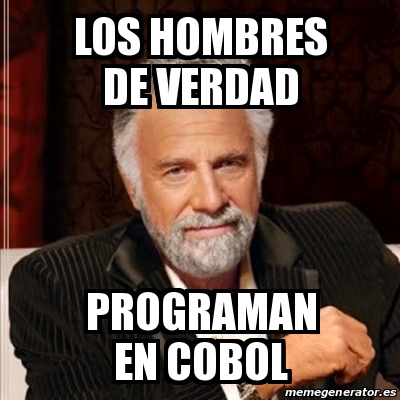 Meme Most Interesting Man Los Hombres De Verdad Programan En Cobol