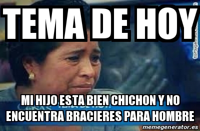 Meme Personalizado Tema De Hoy Mi Hijo Esta Bien Chichon Y No