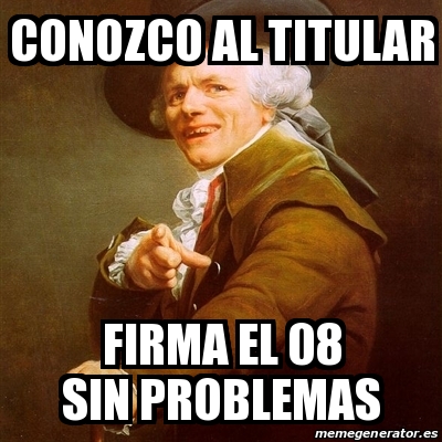 Meme Joseph Ducreux Conozco Al Titular Firma El 08 Sin Problemas