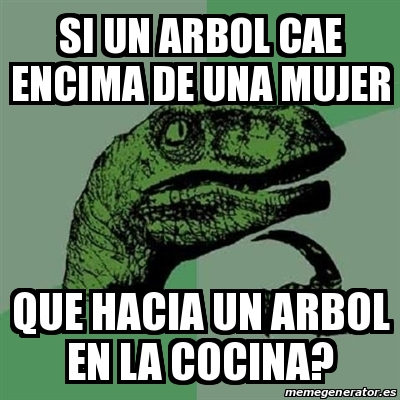 Meme Filosoraptor Si Un Arbol Cae Encima De Una Mujer Que Hacia Un