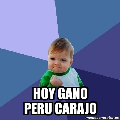 Meme Bebe Exitoso Hoy Gano Peru Carajo 28112486