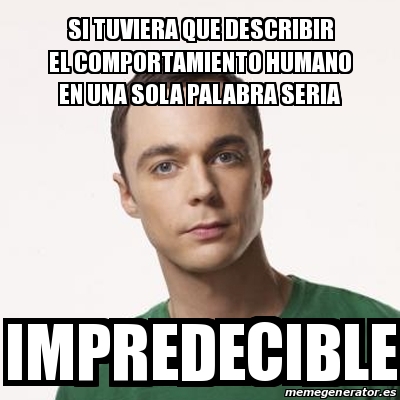 Meme Sheldon Cooper Si Tuviera Que Describir El Comportamiento Humano