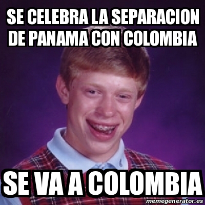 Meme Bad Luck Brian Se Celebra La Separacion De Panama Con Colombia