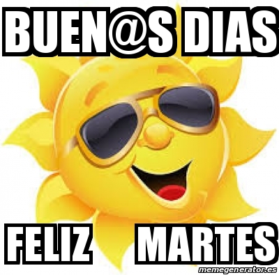 Meme Personalizado Buen S Dias Feliz Martes 28291587