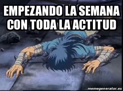 Meme Personalizado Empezando La Semana Con Toda La Actitud