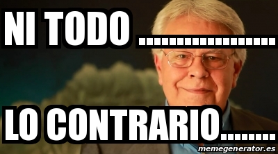 Meme Personalizado Ni Todo Lo Contrario