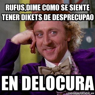 Meme Willy Wonka Rufus Dime Como Se Siente Tener Dikets De